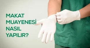 makat muayenesi nasıl yapılır