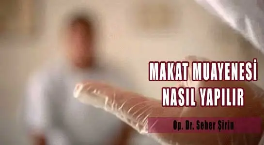makat muayenesi nasil ve hangi yontemlerle yapilir